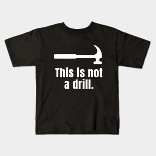 This is not a drill Kids T-Shirt